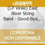 (LP Vinile) East River String Band - Good-Bye Cruel World vinile