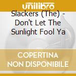 Slackers (The) - Don't Let The Sunlight Fool Ya cd musicale