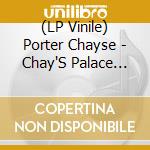 (LP Vinile) Porter Chayse - Chay'S Palace (Lp) lp vinile
