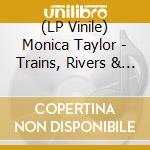(LP Vinile) Monica Taylor - Trains, Rivers & Traits vinile