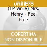 (LP Vinile) Mrs. Henry - Feel Free vinile