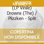 (LP Vinile) Drowns (The) / Plizzken - Split lp vinile