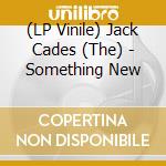 (LP Vinile) Jack Cades (The) - Something New lp vinile
