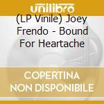 (LP Vinile) Joey Frendo - Bound For Heartache vinile