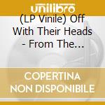 (LP Vinile) Off With Their Heads - From The Bottom vinile