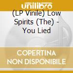(LP Vinile) Low Spirits (The) - You Lied lp vinile
