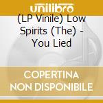 (LP Vinile) Low Spirits (The) - You Lied vinile