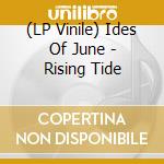 (LP Vinile) Ides Of June - Rising Tide vinile