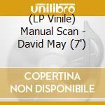 (LP Vinile) Manual Scan - David May (7') vinile