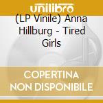 (LP Vinile) Anna Hillburg - Tired Girls vinile