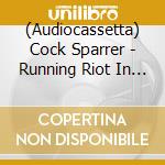 (Audiocassetta) Cock Sparrer - Running Riot In '84 cd musicale