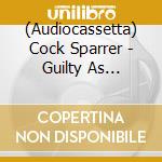 (Audiocassetta) Cock Sparrer - Guilty As Charged cd musicale