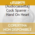 (Audiocassetta) Cock Sparrer - Hand On Heart cd