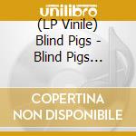 (LP Vinile) Blind Pigs - Blind Pigs (Coloured Vinyl) vinile