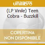 (LP Vinile) Teen Cobra - Buzzkill vinile