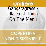 Gangstagrass - Blackest Thing On The Menu cd