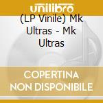 (LP Vinile) Mk Ultras - Mk Ultras vinile