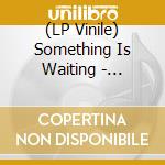 (LP Vinile) Something Is Waiting - Absolutely lp vinile
