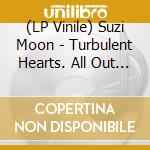 (LP Vinile) Suzi Moon - Turbulent Hearts. All Out (2 Lp) vinile