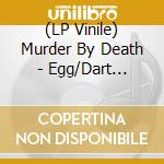 (LP Vinile) Murder By Death - Egg/Dart (Colored Vinyl) vinile