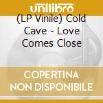 (LP Vinile) Cold Cave - Love Comes Close vinile