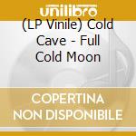 (LP Vinile) Cold Cave - Full Cold Moon vinile