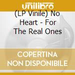(LP Vinile) No Heart - For The Real Ones vinile