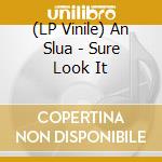 (LP Vinile) An Slua - Sure Look It vinile