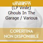 (LP Vinile) Ghouls In The Garage / Various cd