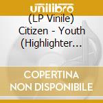(LP Vinile) Citizen - Youth (Highlighter Yellow Coloured) vinile