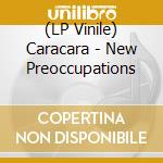 (LP Vinile) Caracara - New Preoccupations lp vinile