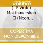 (LP Vinile) Makthaverskan - Ii (Neon Pink Vinyl) lp vinile