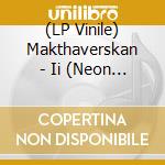 (LP Vinile) Makthaverskan - Ii (Neon Pink Vinyl) vinile