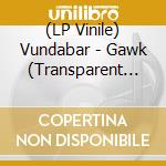 (LP Vinile) Vundabar - Gawk (Transparent Greenvinyl) cd