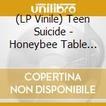 (LP Vinile) Teen Suicide - Honeybee Table At The Butterfly Feast lp vinile
