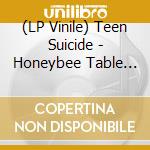(LP Vinile) Teen Suicide - Honeybee Table At The Butterfly Feast vinile