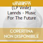 (LP Vinile) Lannds - Music For The Future vinile
