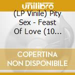 (LP Vinile) Pity Sex - Feast Of Love (10 Year Anniversary Edition) vinile
