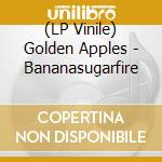 (LP Vinile) Golden Apples - Bananasugarfire vinile