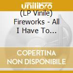 (LP Vinile) Fireworks - All I Have To Offer Is My Own Confusion vinile