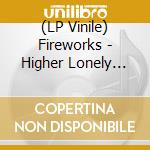 (LP Vinile) Fireworks - Higher Lonely Power (Cloudy Black Vinyl) vinile