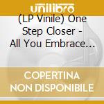 (LP Vinile) One Step Closer - All You Embrace (White Vinyl) vinile