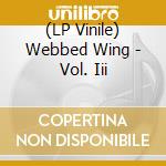 (LP Vinile) Webbed Wing - Vol. Iii vinile