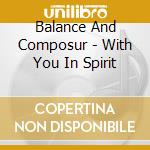 Balance And Composur - With You In Spirit cd