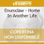 Enumclaw - Home In Another Life cd