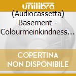 (Audiocassetta) Basement - Colourmeinkindness (Clear Shell) cd