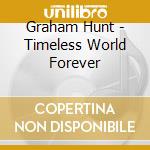 Graham Hunt - Timeless World Forever cd