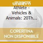 Athlete - Vehicles & Animals: 20Th Anniversary Deluxe Ed. (4 Cd) cd musicale