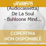 (Audiocassetta) De La Soul - Buhloone Mind State cd
