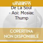 De La Soul - Aoi: Mosiac Thump cd musicale
